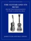 Image for The guitar and its music: from the Renaissance to the classical era