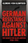Image for German resistance against Hitler: the search for allies abroad, 1938-1945