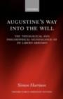 Image for Augustine&#39;s way into the will: the theological and philosophical significance of De libero arbitrio