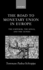 Image for The road to monetary union in Europe: the emperor, the kings, and the genies