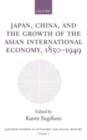 Image for Japan, China, and the growth of the Asian international economy, 1850-1949