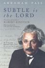 Image for &#39;Subtle is the Lord - &#39;: the science and the life of Albert Einstein