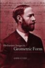 Image for Mechanistic images in geometric form: Heinrich Hertz&#39;s &#39;Principles of mechanics&#39;