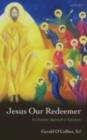 Image for Jesus our redeemer: a Christian approach to salvation