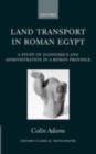 Image for Land transport in Roman Egypt: a study of economics and administration in a Roman province