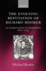 Image for The evolving reputation of Richard Hooker: an examination of responses, 1600-1714