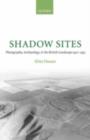 Image for Shadow sites: photography, archaeology, and the British landscape, 1927-1955