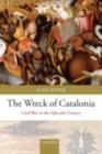 Image for The wreck of Catalonia: civil war in the fifteenth century