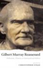 Image for Gilbert Murray reassessed: Hellenism, theatre, and international politics