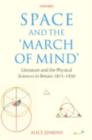 Image for Space and the &quot;march of Mind&quot;: Literature and the Physical Sciences in Britain, 1815-1850
