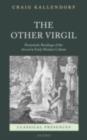Image for The other Virgil: &#39;pessimistic&#39; readings of the Aeneid in early modern culture