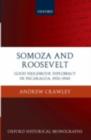 Image for Somoza and Roosevelt: good neighbour diplomacy in Nicaragua, 1933-1945