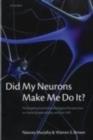 Image for Did my neurons make me do it?: philosophical and neurobiological perspectives on moral responsibility and free will