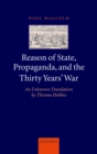 Image for Reason of state, propaganda, and the Thirty Years&#39; War: an unknown translation by Thomas Hobbes ; Noel Malcolm.