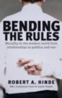 Image for Bending the Rules: Morality in the Modern World : From Relationships to Politics and War