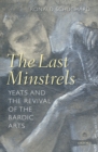 Image for The last minstrels: Yeats and the revival of the bardic arts