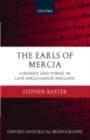 Image for The earls of Mercia: lordship and power in late Anglo-Saxon England