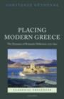 Image for Placing modern Greece: the dynamics of Romantic Hellenism, 1770-1840
