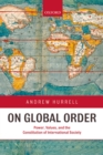 Image for On global order: power, values, and the constitution of international society