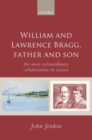 Image for William and Lawrence Bragg, father and son: the most extraordinary collaboration in science