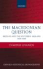 Image for The Macedonian question: Britain and the Southern Balkans, 1939-1949
