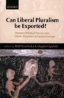 Image for Can liberal pluralism be exported?: Western political theory and ethnic relations in Eastern Europe