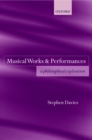 Image for Musical works and performances: a philosophical exploration