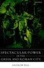 Image for Spectacular power in the Greek and Roman city