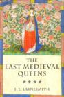 Image for The last medieval queens: English queenship 1445-1503
