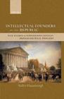 Image for Intellectual founders of the Republic: five studies in nineteenth-century French republican political thought