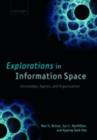 Image for Explorations in information space: knowledge, agents, and organization