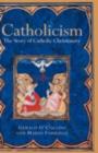 Image for Catholicism: the story of Catholic Christianity