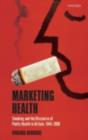 Image for Marketing health: smoking and the discourse of public health in Britain, 1945-2000