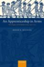 Image for An apprenticeship in arms: the origins of the British Army 1585-1702