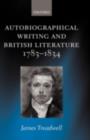 Image for Autobiographical writing and British literature, 1783-1834
