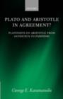 Image for Plato and Aristotle in agreement?: Platonists on Aristotle from Antiochus to Porphyry