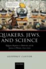 Image for Quakers, Jews, and science: religious responses to modernity and the sciences in Britain, 1650-1900