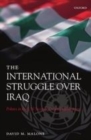 Image for The international struggle over Iraq: politics in the UN Security Council, 1980-2005