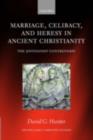 Image for Marriage, celibacy, and heresy in ancient Christianity: the Jovinianist controversy