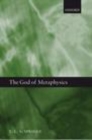 Image for The god of metaphysics: being a study of the metaphysics and religious doctrines of Spinoza, Hegel, Kierkegaard, T.H. Green, Bernard Bosanquet Josiah Royce, A.N. Whitehead, Charles Hartshorne, and concluding with a defence of pantheistic idealism