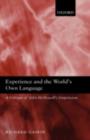Image for Experience and the world&#39;s own language: a critique of John McDowell&#39;s empiricism