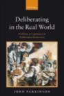Image for Deliberating in the real world: problems of legitimacy in deliberative democracy