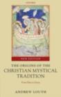 Image for The origins of the Christian mystical tradition: from Plato to Denys