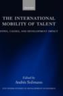 Image for The international mobility of talent: types, causes, and development impact