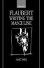 Image for Flaubert: writing the masculine