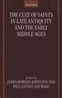 Image for The cult of saints in late antiquity and the Middle Ages: essays on the contribution of Peter Brown