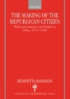 Image for The making of the republican citizen: political ceremonies and symbols in China, 1911-1929