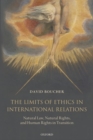 Image for The limits of ethics in international relations: natural law, natural rights, and human rights in transition