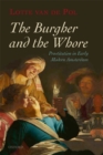 Image for The burgher and the whore: prostitution in early modern Amsterdam