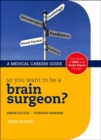 Image for So you want to be a brain surgeon?: the medical careers guide.